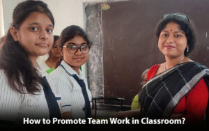 Read more about the article How to Promote Teamwork in Classroom?